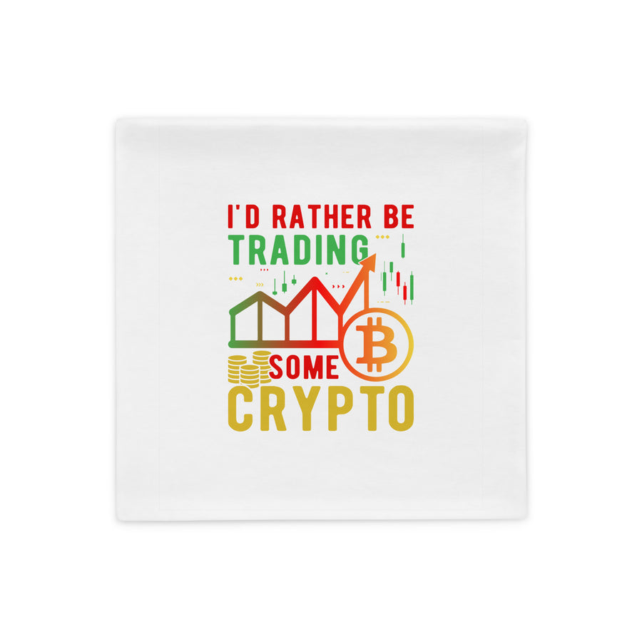 I'd Rather Be Trading - Pillow Case