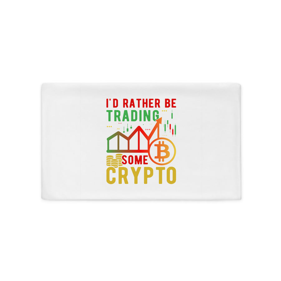 I'd Rather Be Trading - Pillow Case