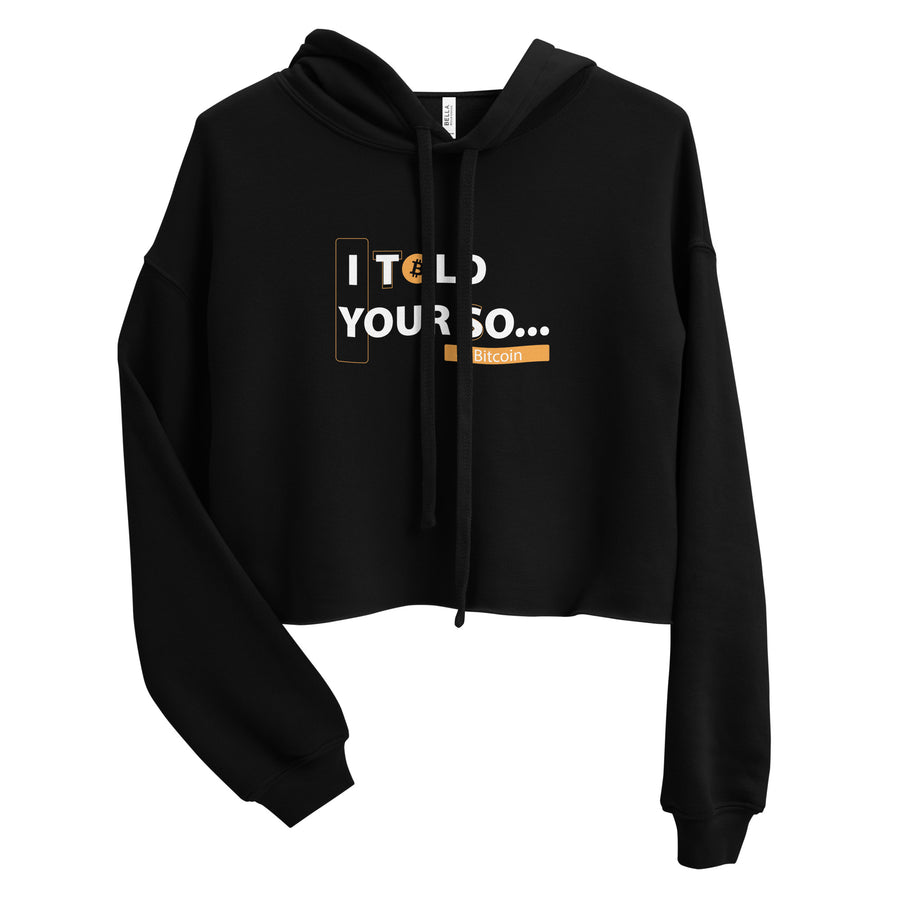 I Told Your So - Crop Hoodie